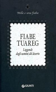 Fiabe tuareg. Leggende degli uomini del deserto  - Libro Giunti Editore 2002, Mille e una fiaba | Libraccio.it