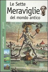 Le sette meraviglie del mondo antico - Debora Barbagli - Libro Giunti Editore 2003, Universale storica Giunti | Libraccio.it