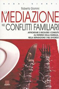 La mediazione nei conflitti familiari - Roberta Giommi - Libro Giunti Editore 2002, Saggi. Psicologia | Libraccio.it