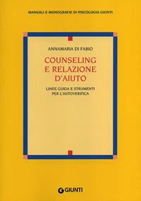 Counseling e relazione d'aiuto. Linee guida e strumenti per l'autoverifica - Anna M. Di Fabio - Libro Giunti Editore 2003, Manuali e monografie di psicologia Giunti | Libraccio.it