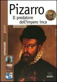 Pizarro. Il predatore dell'impero inca - Virgilio Zanolla - Libro Giunti Editore 2003, Universale storica Giunti | Libraccio.it