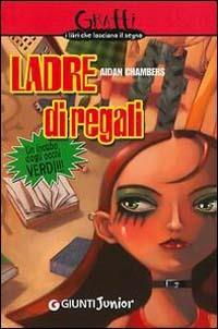 Ladre di regali. Un incubo dagli occhi verdi - Aidan Chambers - Libro Giunti Editore 2004, Graffi | Libraccio.it