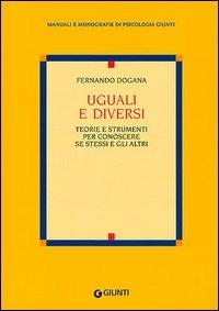 Uguali e diversi. Teorie e strumenti per conoscere se stessi e gli altri - Ferdinando Dogana - Libro Giunti Editore 2002, Manuali e monografie di psicologia Giunti | Libraccio.it