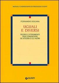 Uguali e diversi. Teorie e strumenti per conoscere se stessi e gli altri - Ferdinando Dogana - Libro Giunti Editore 2002, Manuali e monografie di psicologia Giunti | Libraccio.it