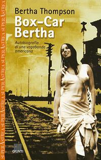 Box-car Bertha. Autobiografia di una vagabonda americana - Bertha Thompson - Libro Giunti Editore 2003, Superastrea | Libraccio.it