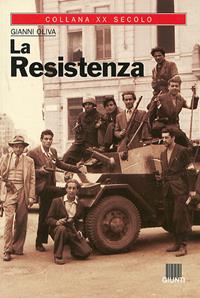 La Resistenza - Gianni Oliva - Libro Giunti Editore 2003, XX secolo | Libraccio.it