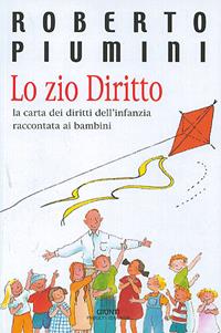 Lo zio Diritto. La Carta dei diritti dell'infanzia raccontata ai bambini - Roberto Piumini - Libro Giunti Editore 2003, Progetti educativi | Libraccio.it