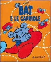 Bat e le capriole. Ediz. illustrata - Attilio Cassinelli - Libro Giunti Editore 2004, I libri di Battista detto Bat | Libraccio.it
