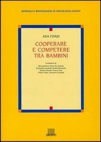Cooperare e competere tra bambini - Ada Fonzi - Libro Giunti Editore 2003, Manuali e monografie di psicologia Giunti | Libraccio.it
