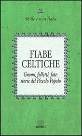 Fiabe celtiche. Gnomi, folletti, fate: storie del Piccolo Popolo