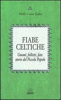 Fiabe celtiche. Gnomi, folletti, fate: storie del Piccolo Popolo  - Libro Giunti Editore 2003, Mille e una fiaba | Libraccio.it