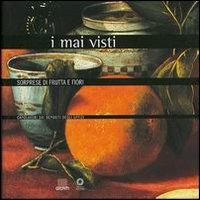 I mai visti. Sorprese di frutta e fiori  - Libro Giunti Editore 2002, Cataloghi mostre | Libraccio.it