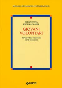 Giovani volontari. Impegnarsi, crescere e fare crescere - Elena Marta, Eugenia Scabini - Libro Giunti Editore 2003, Manuali e monografie di psicologia Giunti | Libraccio.it