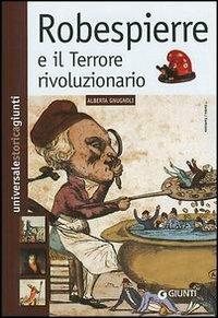 Robespierre e il Terrore rivoluzionario - Alberta Gnugnoli - Libro Giunti Editore 2003, Universale storica Giunti | Libraccio.it