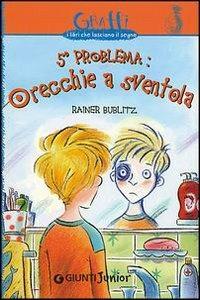 Quinto problema: orecchie a sventola - Rainer Bublitz - Libro Giunti Junior 2004, Graffi. 9 anni | Libraccio.it