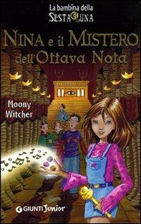 Nina e il mistero dell'ottava nota. Ediz. illustrata - Moony Witcher - Libro Giunti Editore 2005, La bambina della Sesta Luna | Libraccio.it