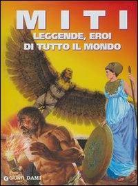 Miti, leggende, eroi di tutto il mondo - Monica Barbieri - Libro Giunti Editore 2003, Enciclopedia per ragazzi | Libraccio.it