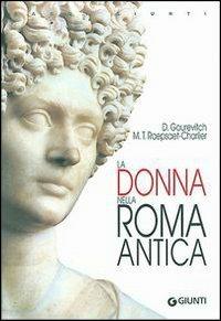La donna nella Roma antica - Danielle Gourevitch, M. Thérèse Raepsaet-Charlier - Libro Giunti Editore 2003, Saggi Giunti | Libraccio.it