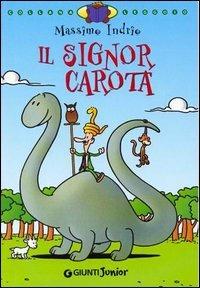 Il signor Carota. Ediz. illustrata - Massimo Indrio - Libro Giunti Junior 2004, Leggo io | Libraccio.it