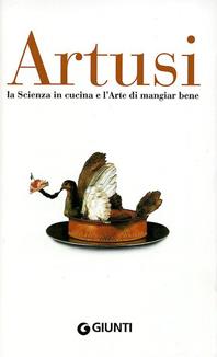 La scienza in cucina e l'arte di mangiar bene - Pellegrino Artusi - Libro Giunti Editore 2003 | Libraccio.it