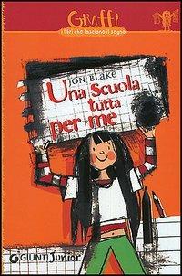 Una scuola tutta per me - Jon Blake - Libro Giunti Junior 2004, Graffi. 9 anni | Libraccio.it