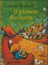 Il pianeta Accazeta - Gianni Rodari - Libro Giunti Editore 2003, Fiabe favole filastrocche | Libraccio.it