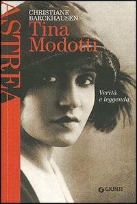 Tina Modotti. Verità e leggenda - Christiane Barckhausen - Libro Giunti Editore 2003, Astrea | Libraccio.it