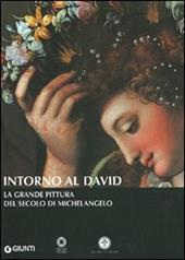 Intorno al David. La grande pittura del secolo di Michelangelo