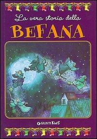 La vera storia della befana. Ediz. illustrata  - Libro Giunti Kids 2003, La vera storia di... | Libraccio.it