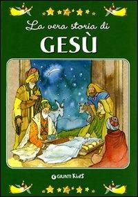 La vera storia di Gesù. Ediz. illustrata  - Libro Giunti Kids 2003, La vera storia di... | Libraccio.it