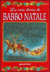 La vera storia di Babbo Natale. Ediz. illustrata