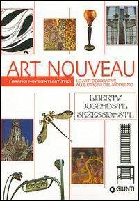 Art Nouveau. Le arti decorative alle origini del moderno. Ediz. illustrata - Giuliano Serafini - Libro Giunti Editore 2003, I grandi movimenti artistici | Libraccio.it