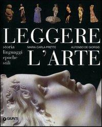 Leggere l'arte. Storia, linguaggi, epoche, stili - Maria Carla Prette, Alfonso De Giorgis - Libro Giunti Editore 2003 | Libraccio.it