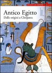 Antico Egitto. Dalle origini a Cleopatra. Ediz. illustrata