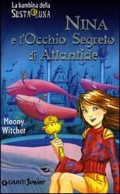 Nina e l'occhio segreto di Atlantide. Ediz. illustrata