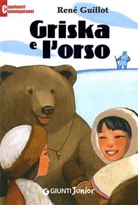 Griska e l'orso - René Guillot - Libro Giunti Junior 2004, Capolavori contemporanei | Libraccio.it