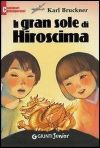 Il gran sole di Hiroshima - Karl Brückner - Libro Giunti Junior 2004, Capolavori contemporanei | Libraccio.it