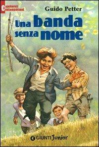Una banda senza nome - Guido Petter - Libro Giunti Junior 2004, Capolavori contemporanei | Libraccio.it