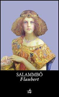 Salammbo - Gustave Flaubert - Libro Giunti Editore 2005, Biblioteca Ideale Giunti | Libraccio.it