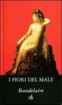 I fiori del male - Charles Baudelaire - Libro Giunti Editore 2007, Biblioteca Ideale Giunti | Libraccio.it