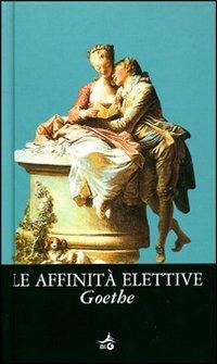 Le affinità elettive - Johann Wolfgang Goethe - Libro Giunti Editore 2006, Biblioteca Ideale Giunti | Libraccio.it