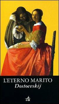 L'eterno marito - Fëdor Dostoevskij - Libro Giunti Editore 2008, Biblioteca Ideale Giunti | Libraccio.it