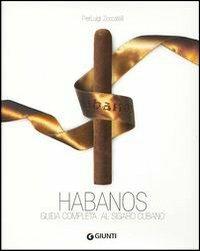 Habanos. Guida completa al sigaro cubano - Pierluigi Zoccatelli - Libro Giunti Editore 2006, Fuori collana | Libraccio.it