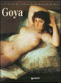 Goya. Ediz. illustrata - Giuliano Serafini - Libro Giunti Editore 2004, Vita d'artista | Libraccio.it