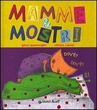 Mamme & mostri. Ediz. illustrata - Giusi Quarenghi - Libro Giunti Kids 2004, Piccole emozioni | Libraccio.it