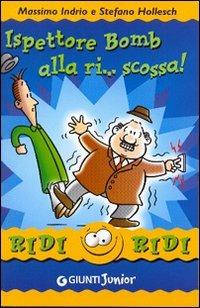Ispettore Bomb alla ri... scossa! - Massimo Indrio, Stefano Hollesch - Libro Giunti Editore 2004, Ridi ridi | Libraccio.it