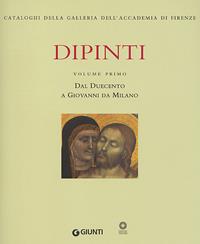 Dipinti. Ediz. illustrata. Vol. 1: Dal Duecento a Giovanni da Milano  - Libro Giunti Editore 2003, Cataloghi Galleria dell'Accademia Firenze | Libraccio.it