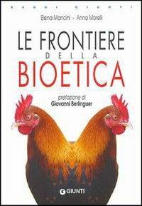 Le frontiere della bioetica - Elena Mancini, Anna Morelli - Libro Giunti Editore 2004, Saggi Giunti | Libraccio.it