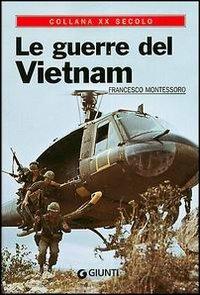 Le guerre del Vietnam - Francesco Montessoro - Libro Giunti Editore 2004, XX secolo | Libraccio.it