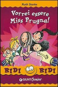 Vorrei essere Miss Prugna! - Ruth Starke - Libro Giunti Editore 2004, Ridi ridi | Libraccio.it
